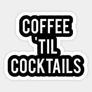 Coffee Till Cocktails Sticker